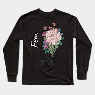 Fem, But I Fight Long Sleeve T-Shirt